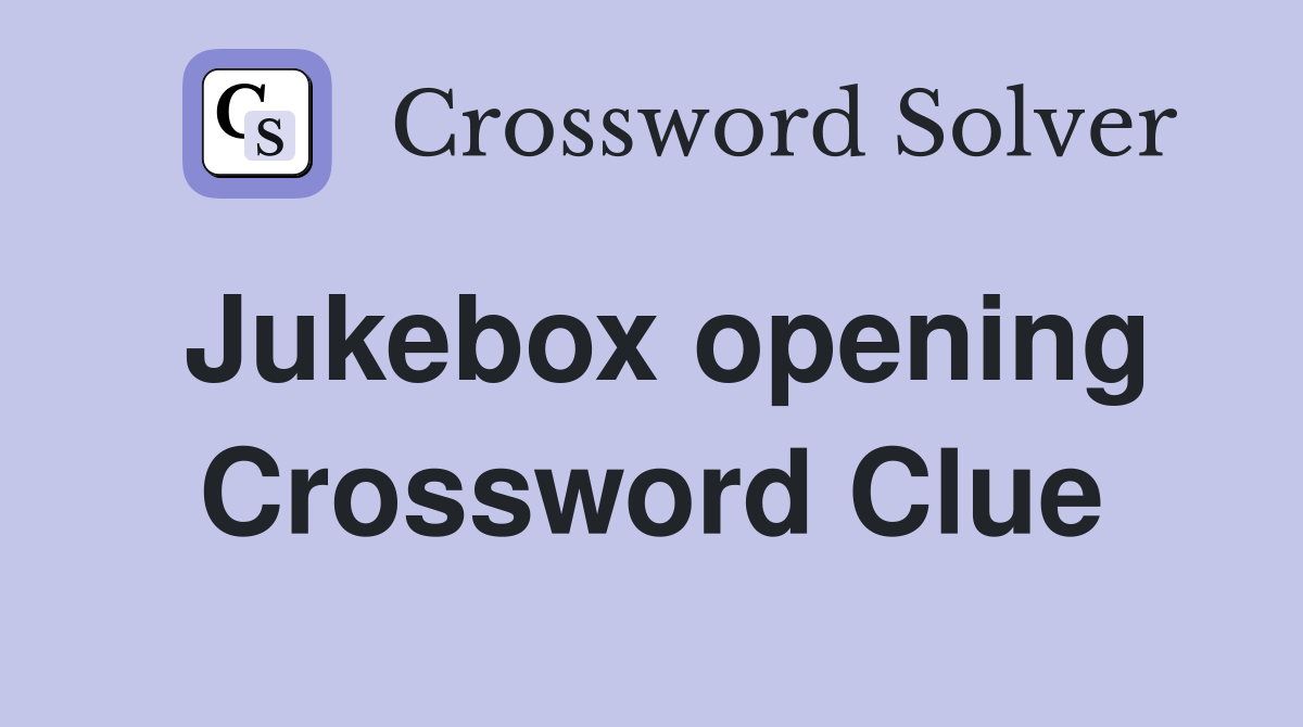 Jukebox opening Crossword Clue