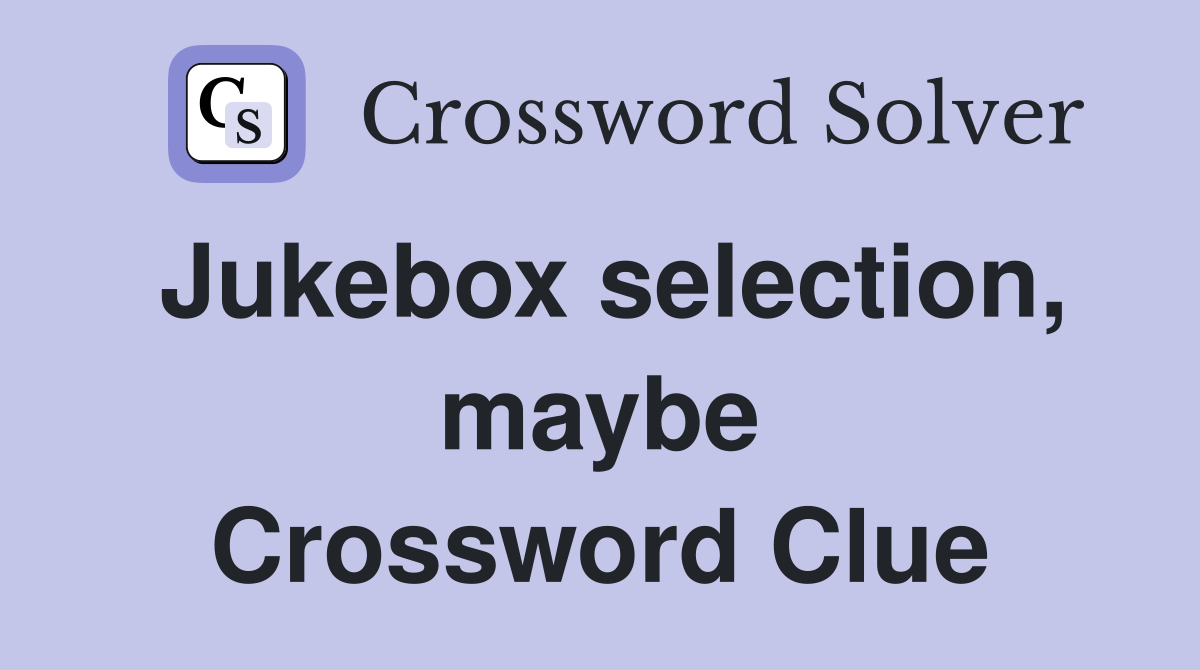 Jukebox selection, maybe Crossword Clue
