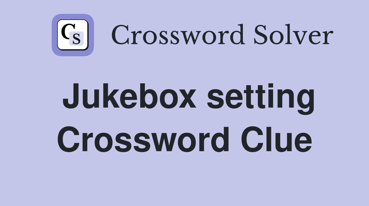 Jukebox setting Crossword Clue