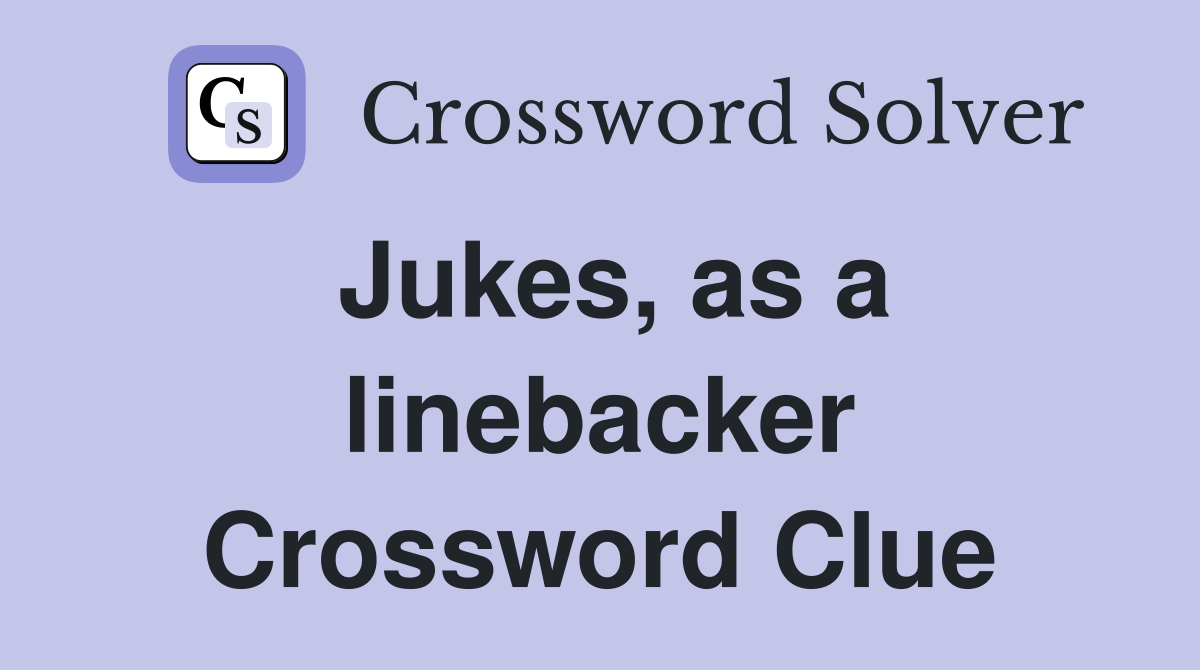 Jukes, as a linebacker Crossword Clue