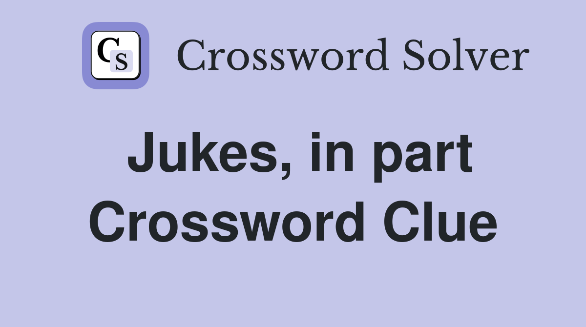 Jukes, in part Crossword Clue