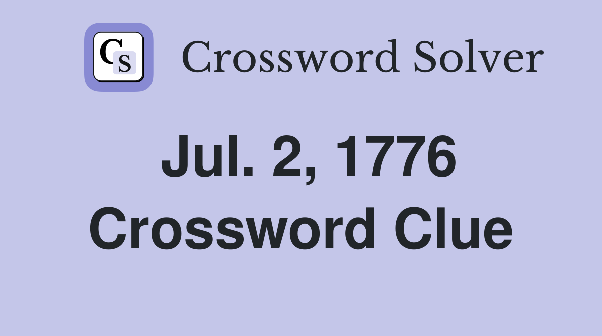 Jul. 2, 1776 Crossword Clue