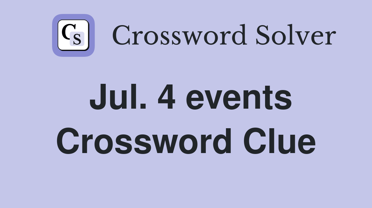 Jul. 4 events Crossword Clue