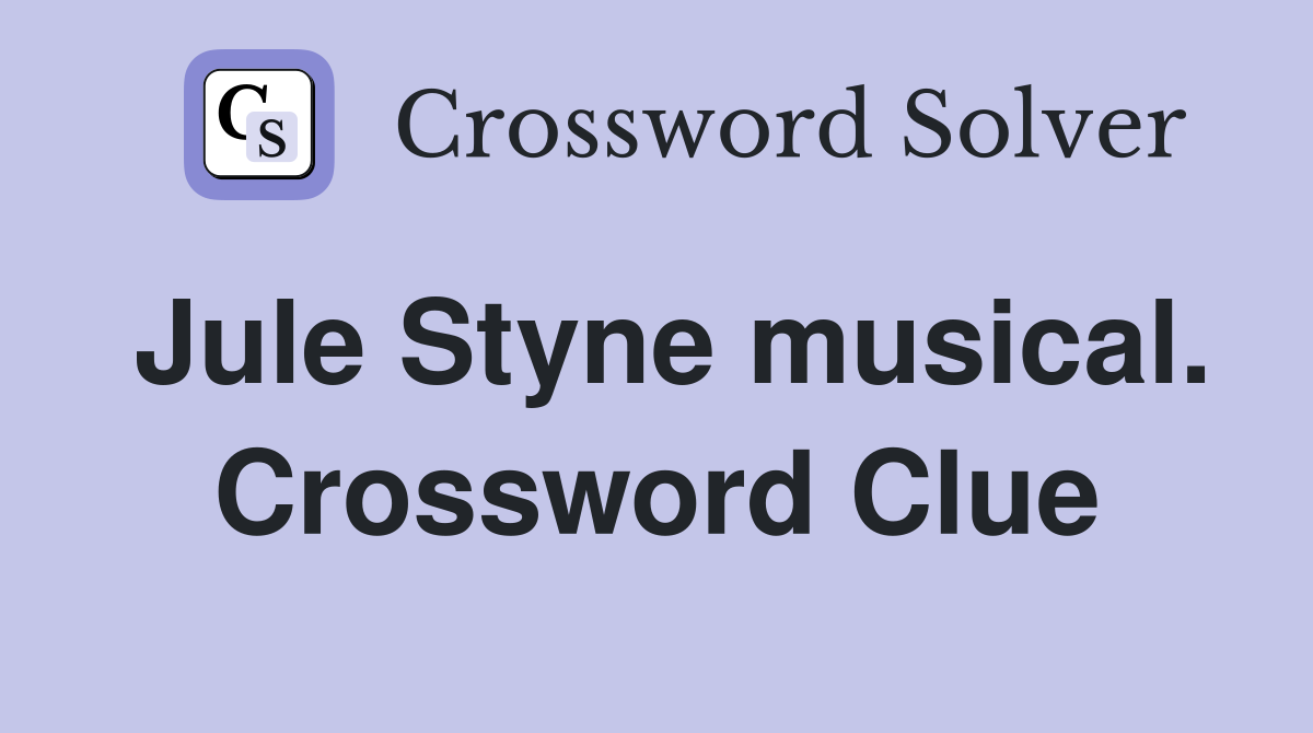 Jule Styne musical. Crossword Clue