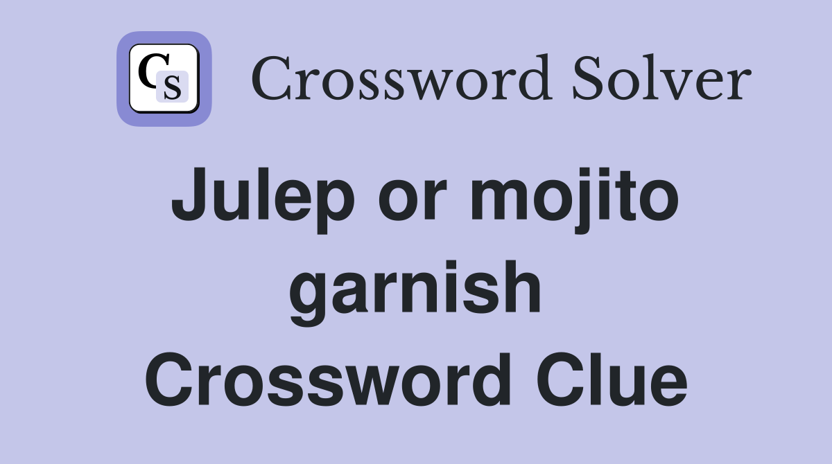 Julep or mojito garnish Crossword Clue