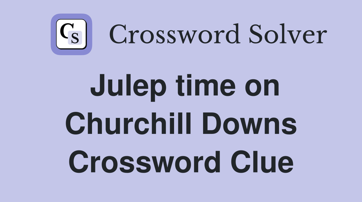 Julep time on Churchill Downs Crossword Clue