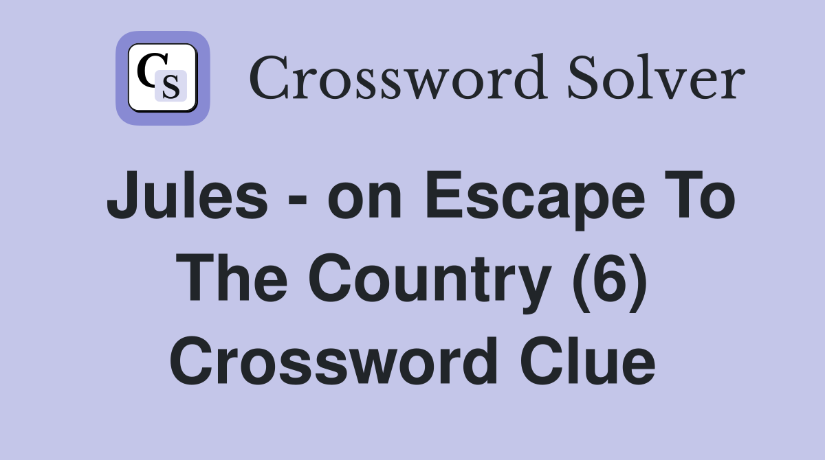Jules - on Escape To The Country (6) Crossword Clue