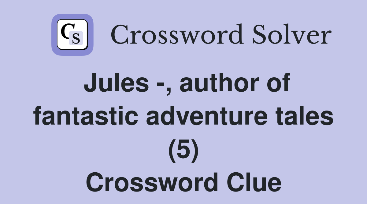 Jules -, author of fantastic adventure tales (5) Crossword Clue