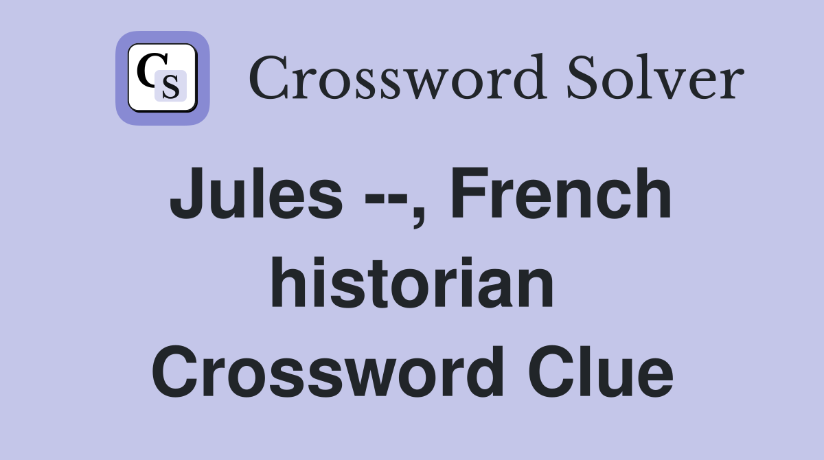 Jules --, French historian Crossword Clue