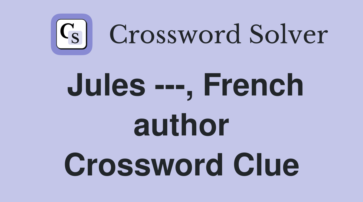 Jules ---, French author Crossword Clue
