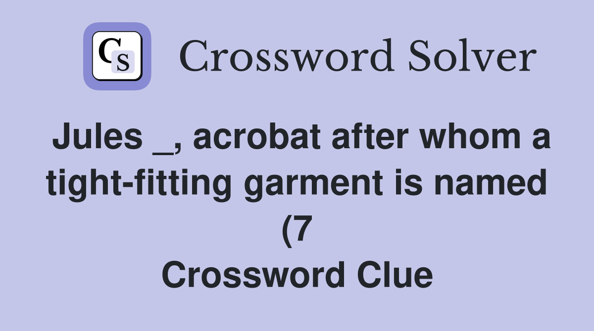 Jules acrobat after whom a tight fitting garment is named (7 Jules acrobat after whom a tight fitting garment is named (7