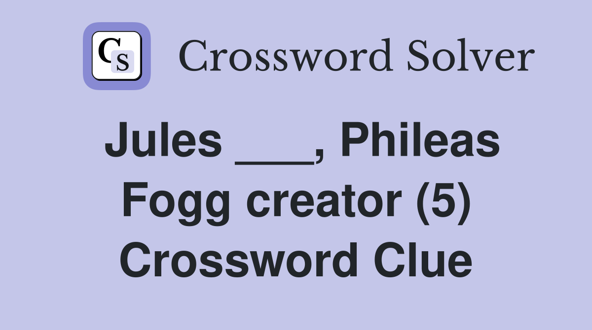 Jules ___, Phileas Fogg creator (5) Crossword Clue