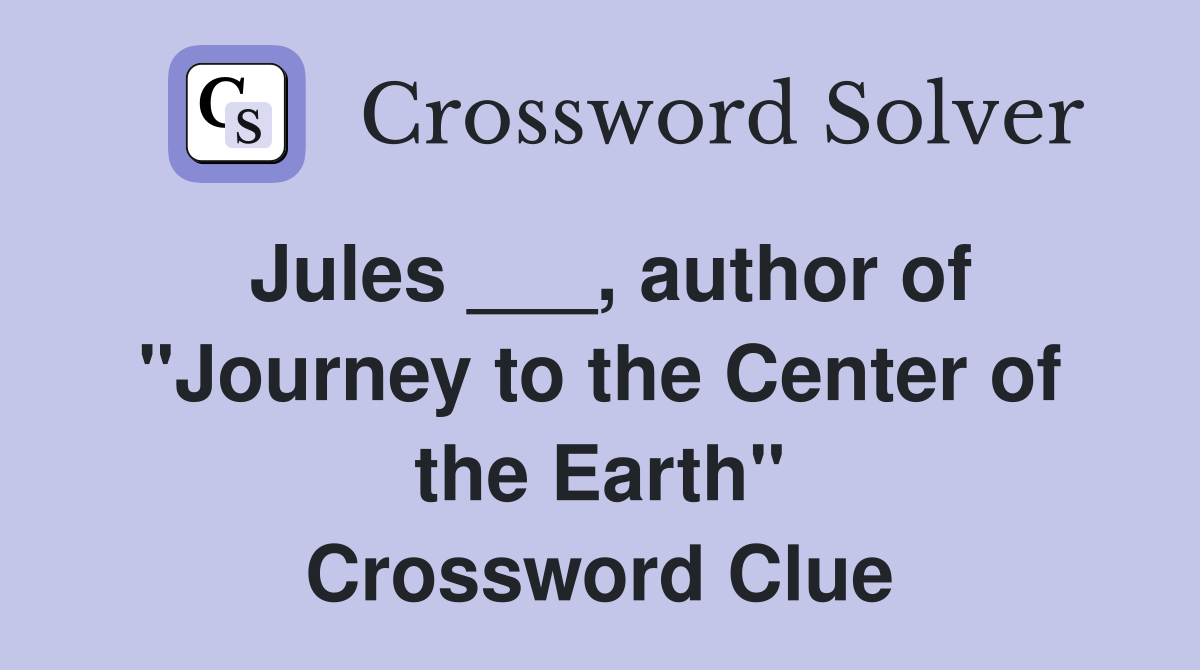 Jules ___, author of "Journey to the Center of the Earth" Crossword Clue