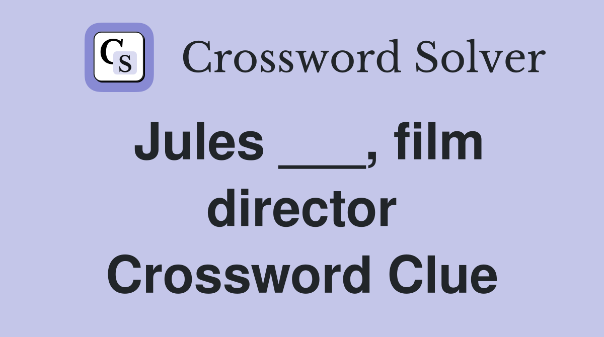 Jules ___, film director Crossword Clue