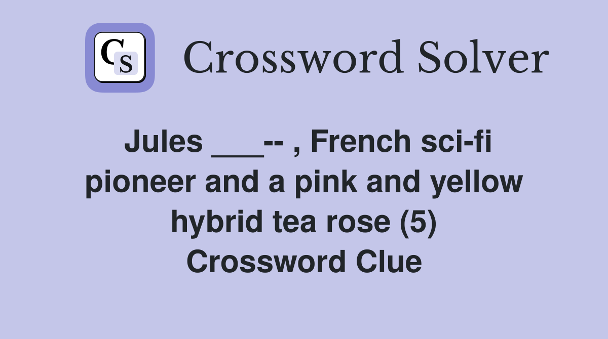 Jules ___-- , French sci-fi pioneer and a pink and yellow hybrid tea rose (5) Crossword Clue