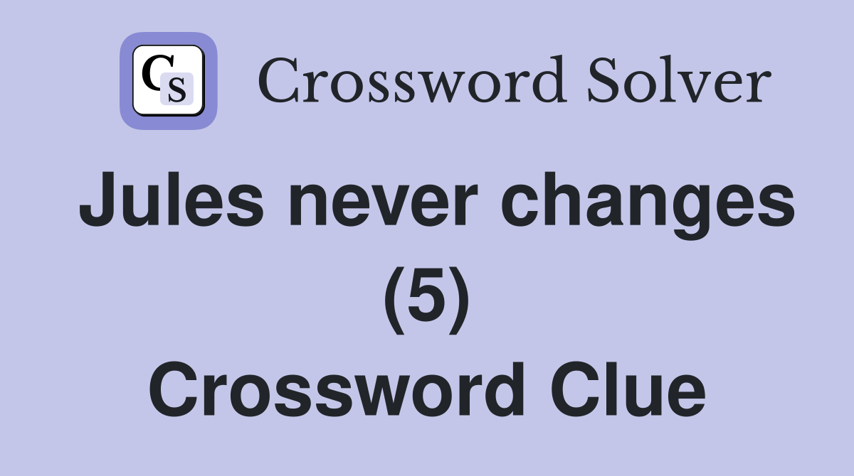 Jules never changes (5) Crossword Clue