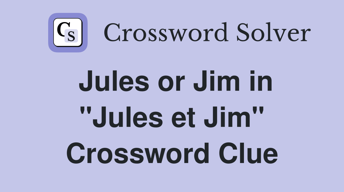 Jules or Jim in "Jules et Jim" Crossword Clue