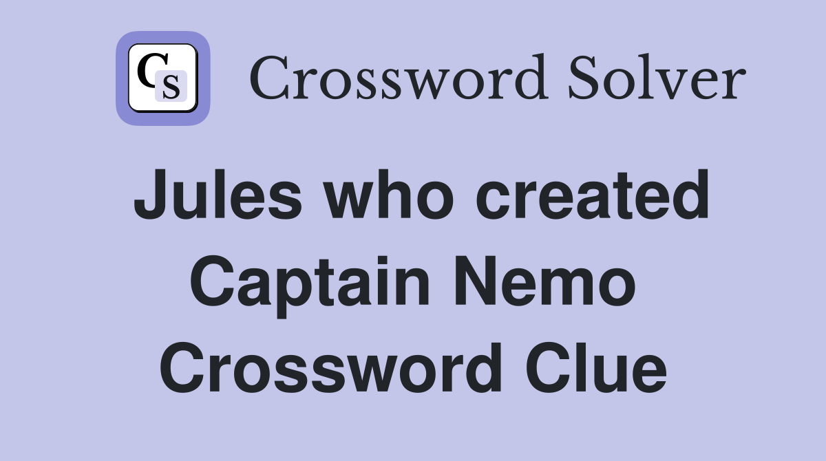 Jules who created Captain Nemo Crossword Clue