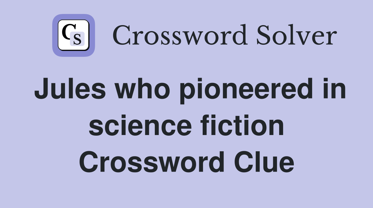 Jules who pioneered in science fiction Crossword Clue