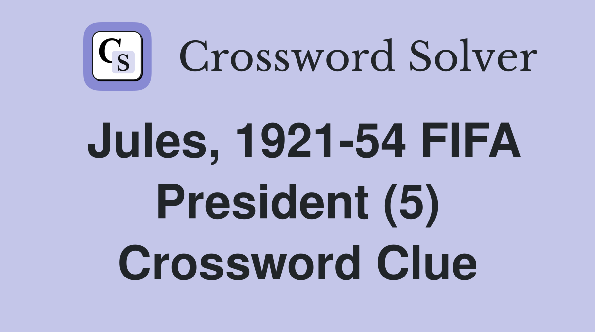 Jules, 1921-54 FIFA President (5) Crossword Clue