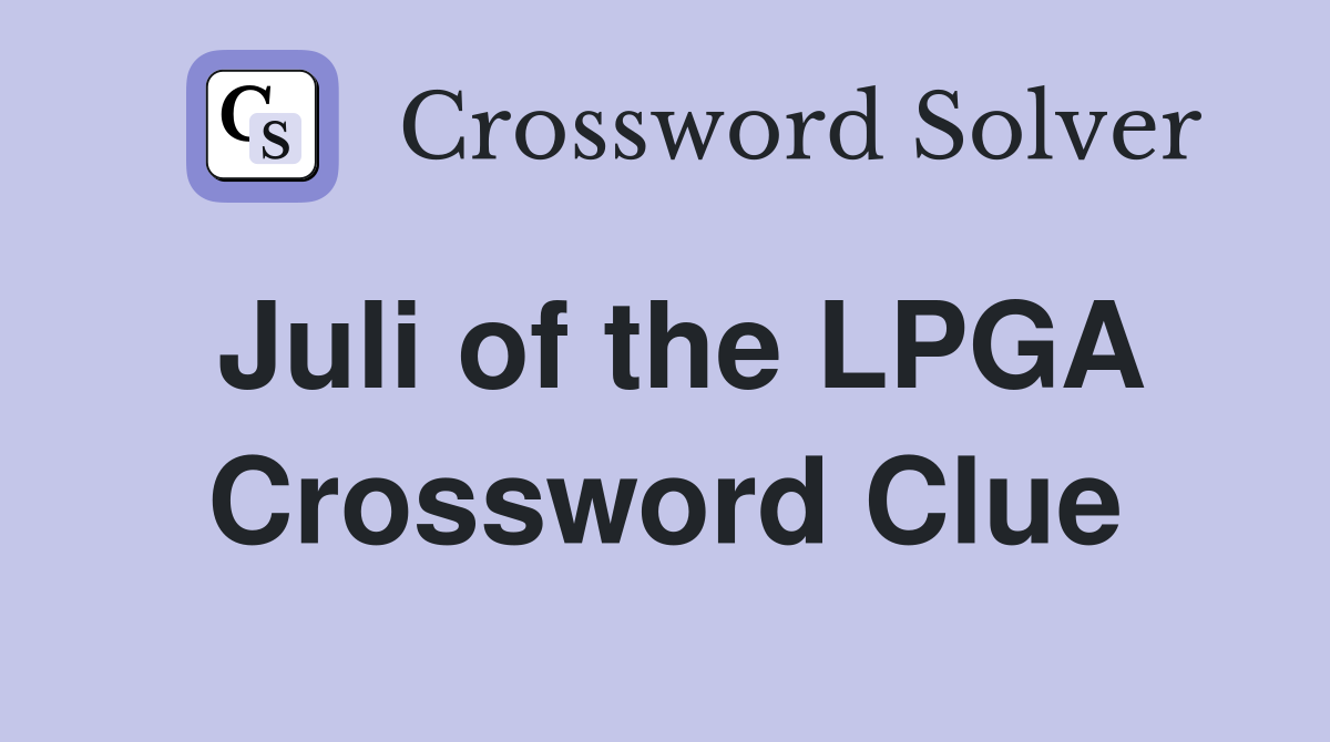 Juli of the LPGA Crossword Clue