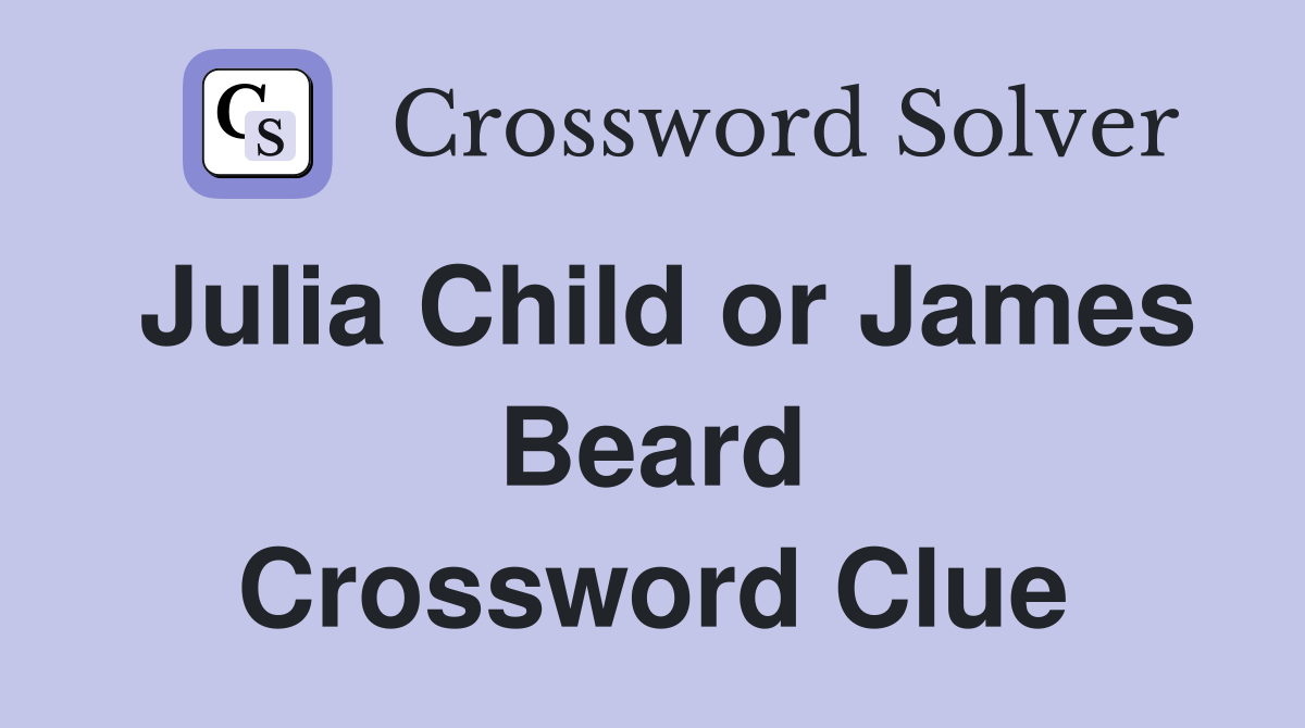 Julia Child or James Beard Crossword Clue
