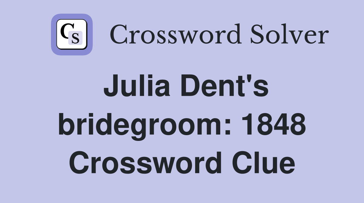 Julia Dent's bridegroom: 1848 Crossword Clue