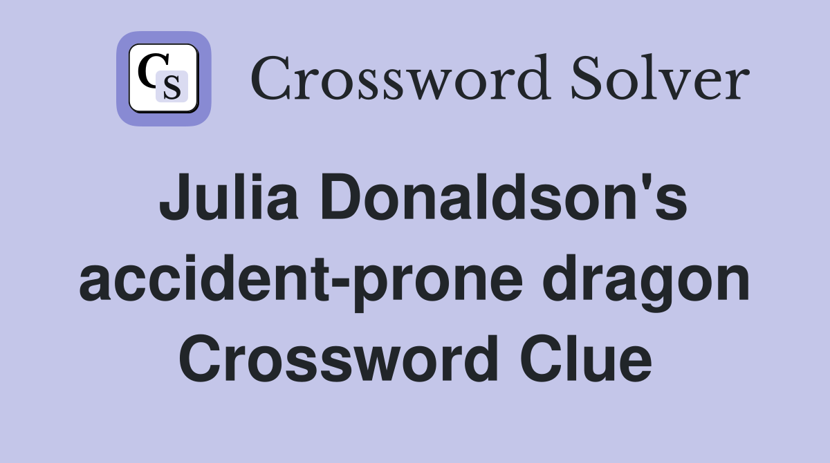 Julia Donaldson's accident-prone dragon Crossword Clue