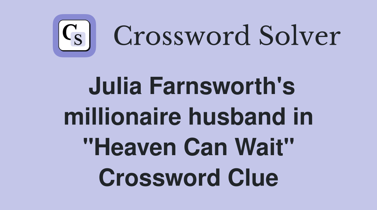 Julia Farnsworth's millionaire husband in "Heaven Can Wait" Crossword Clue
