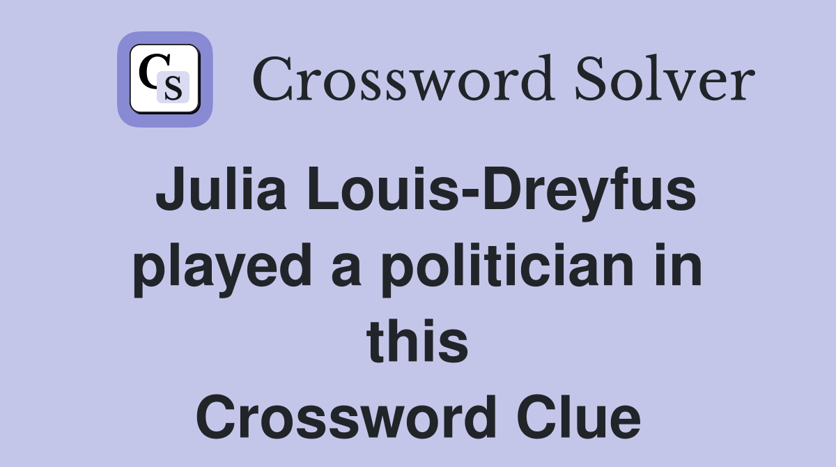 Julia Louis-Dreyfus played a politician in this Crossword Clue