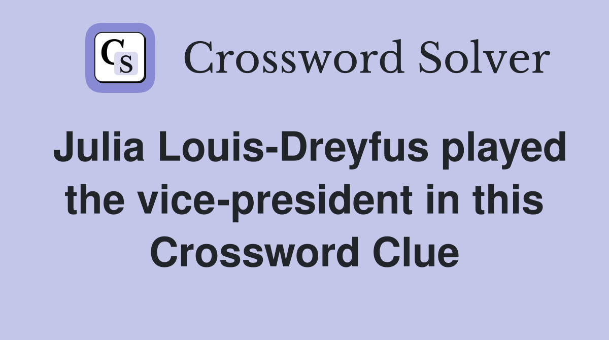 Julia Louis-Dreyfus played the vice-president in this Crossword Clue
