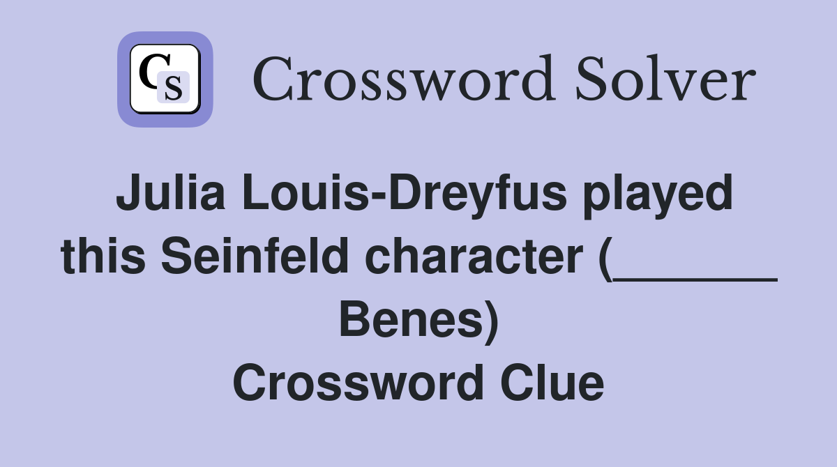 Julia Louis-Dreyfus played this Seinfeld character (______ Benes) Crossword Clue