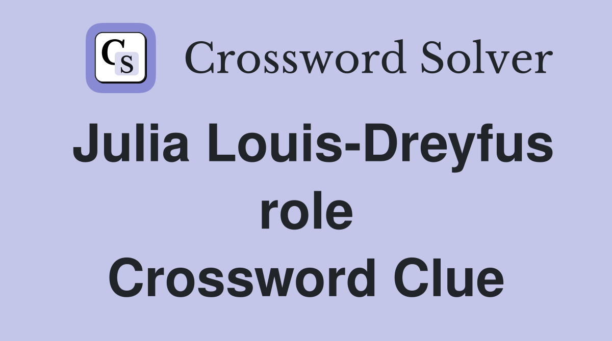 Julia Louis-Dreyfus role Crossword Clue