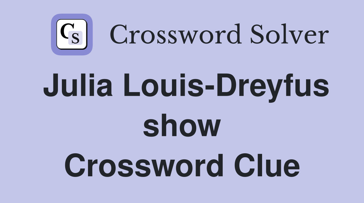 Julia Louis-Dreyfus show Crossword Clue