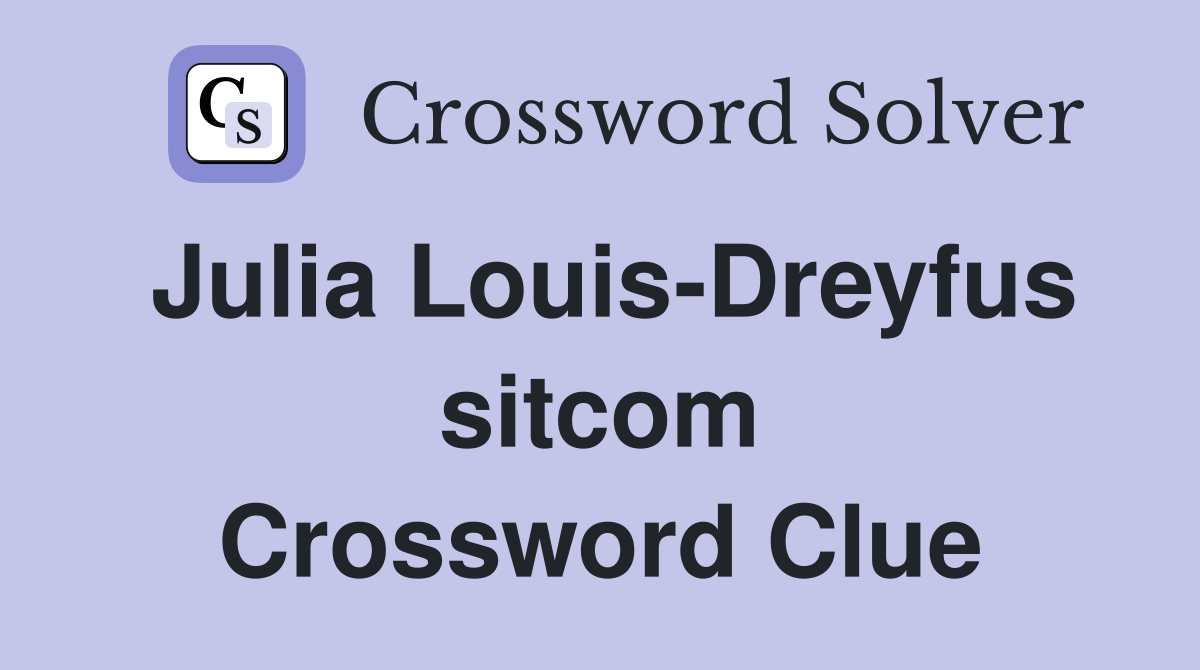 Julia Louis-Dreyfus sitcom Crossword Clue
