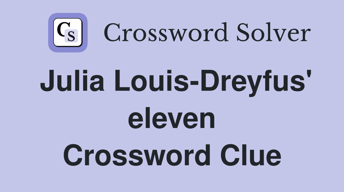 Julia Louis-Dreyfus' eleven Crossword Clue
