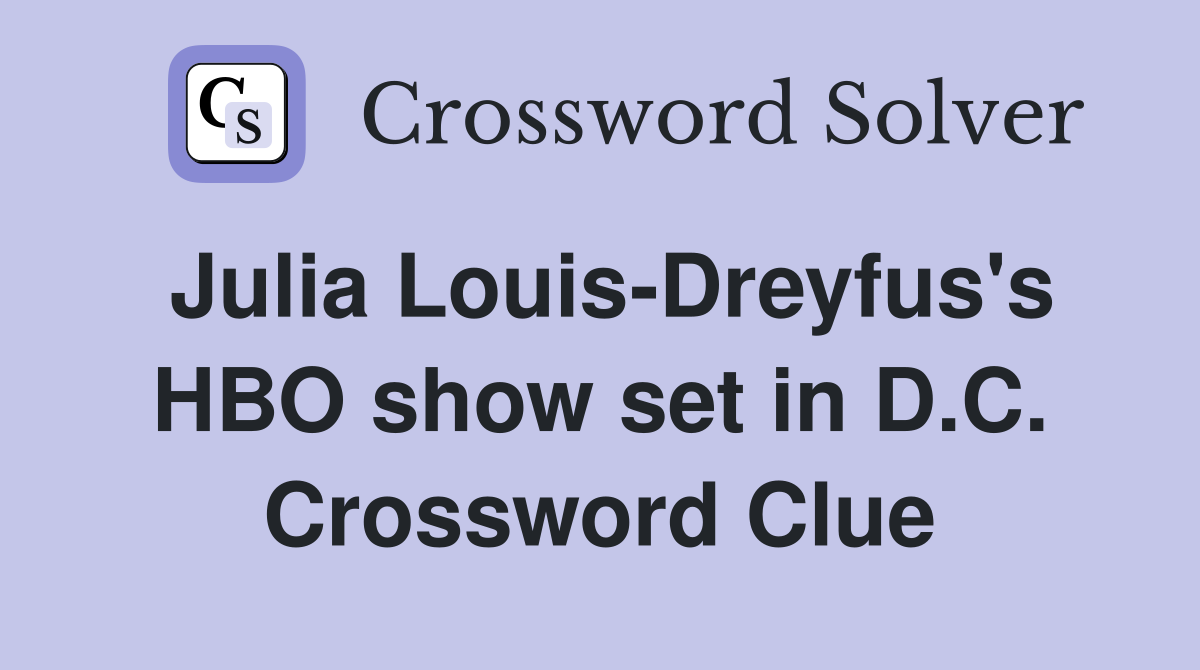 Julia Louis-Dreyfus's HBO show set in D.C. Crossword Clue