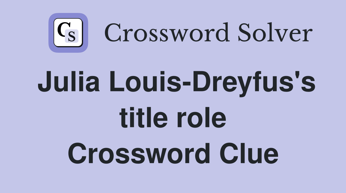 Julia Louis-Dreyfus's title role Crossword Clue