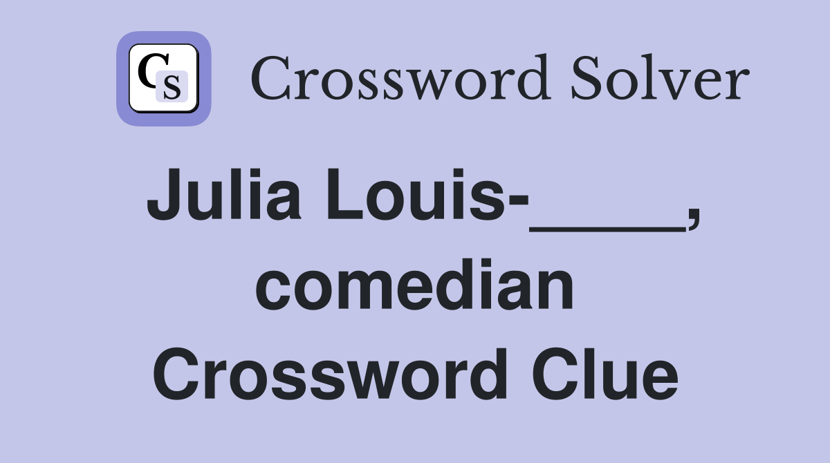 Julia Louis-____, comedian Crossword Clue