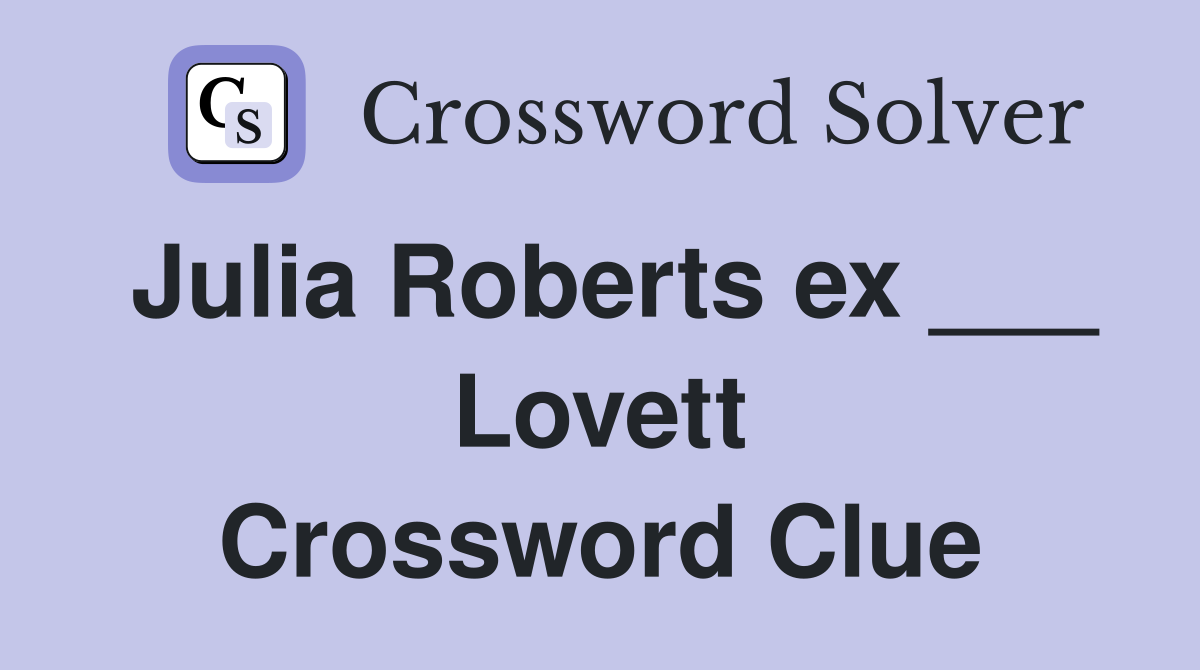 Julia Roberts ex ___ Lovett Crossword Clue