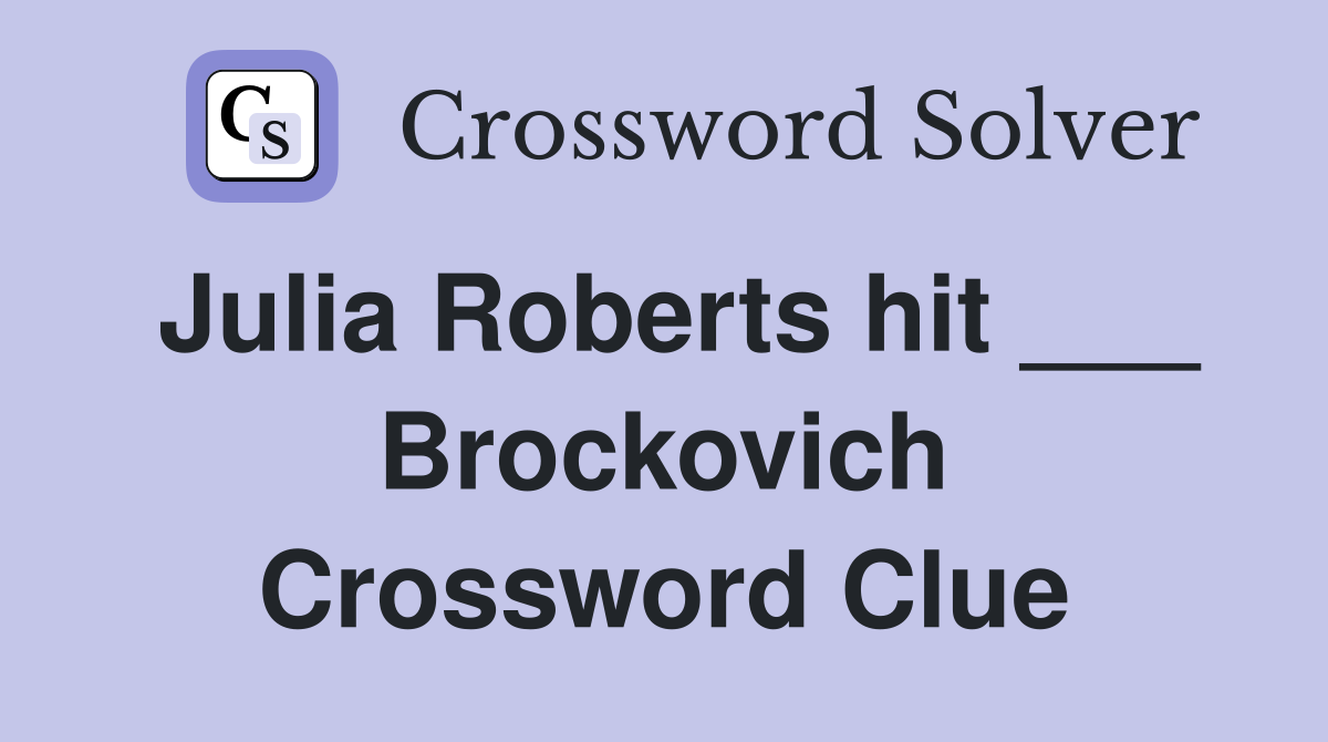 Julia Roberts hit ___ Brockovich Crossword Clue