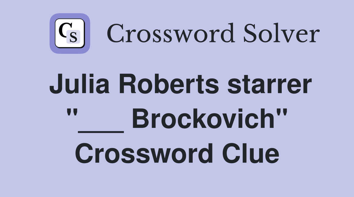 Julia Roberts starrer "___ Brockovich" Crossword Clue