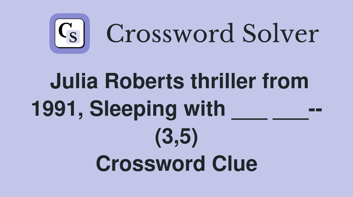 Julia Roberts thriller from 1991, Sleeping with ___ ___-- (3,5) Crossword Clue