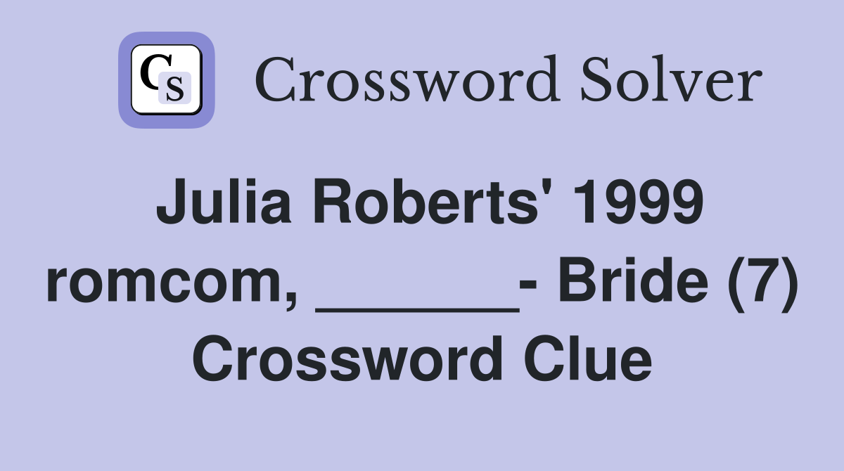 Julia Roberts' 1999 romcom, ______- Bride (7) Crossword Clue