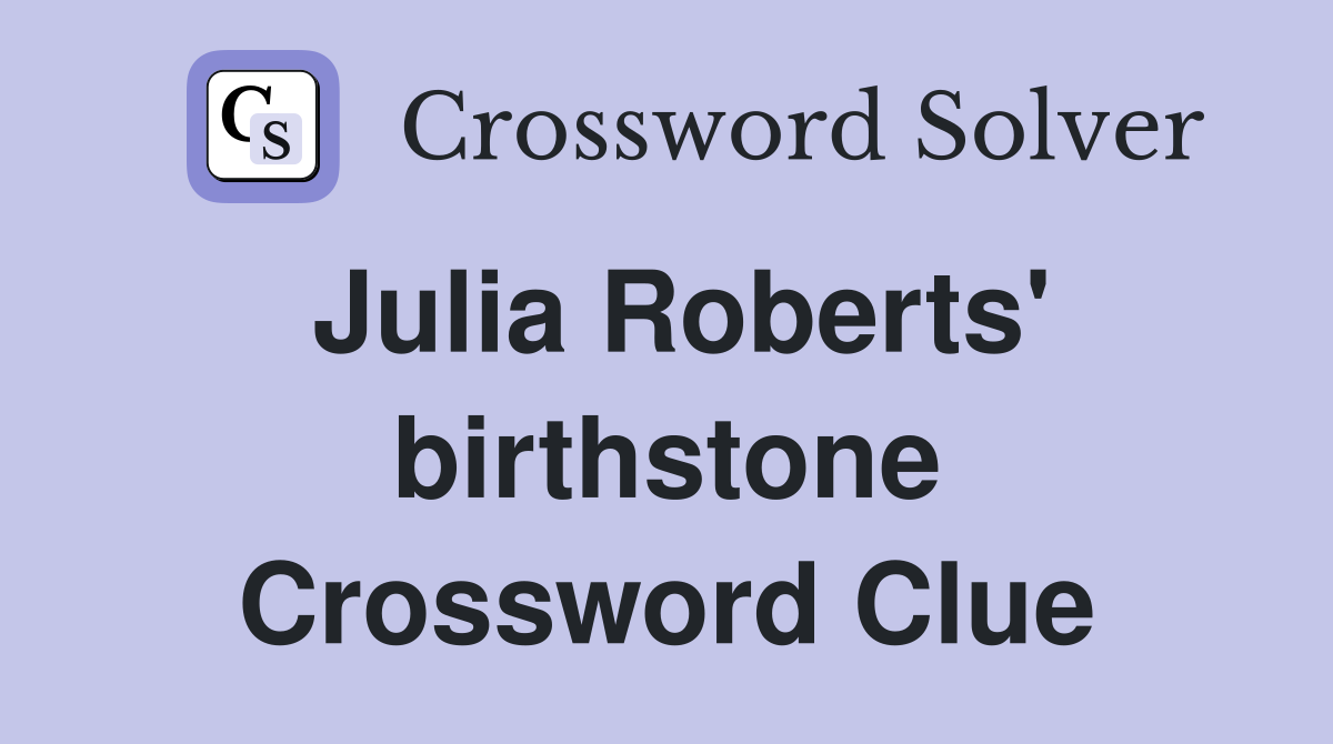 Julia Roberts' birthstone Crossword Clue