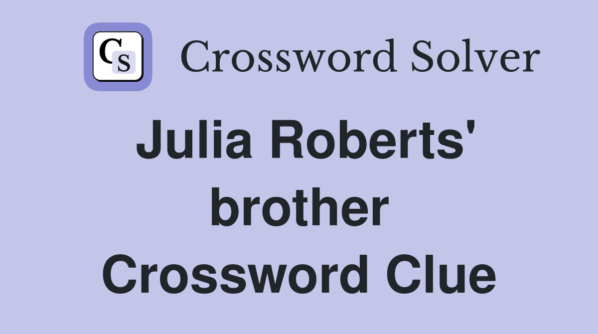 Julia Roberts' brother Crossword Clue