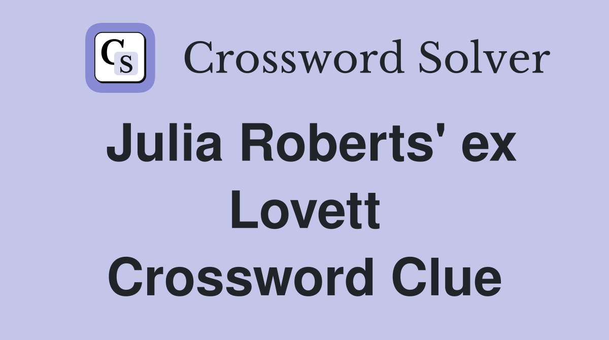 Julia Roberts' ex Lovett Crossword Clue