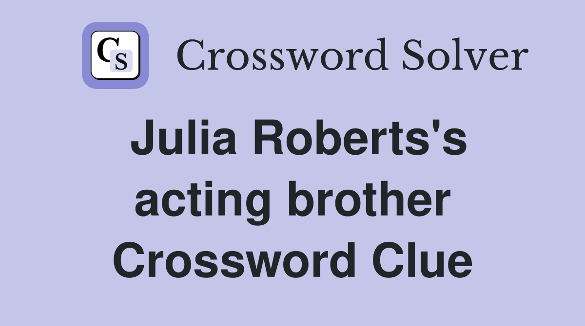 Julia Roberts's acting brother Crossword Clue