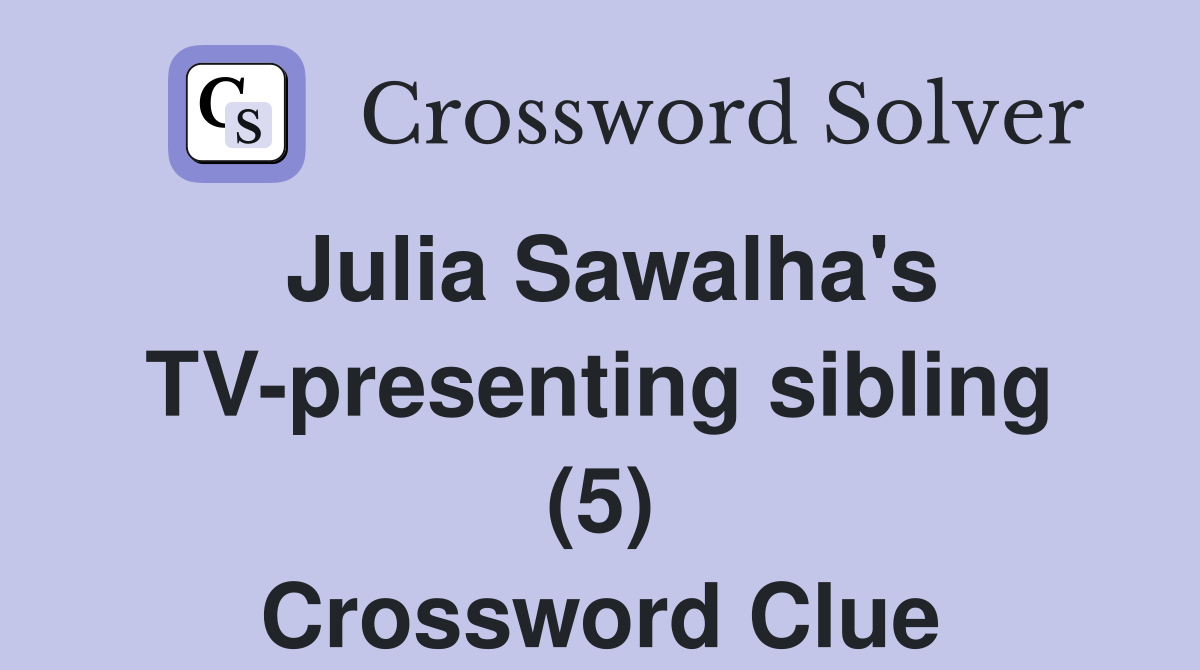 Julia Sawalha's TV-presenting sibling (5) Crossword Clue