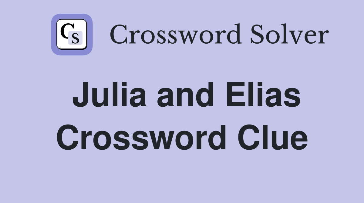 Julia and Elias Crossword Clue